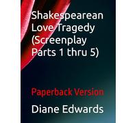 Shakespearean Love Tragedy (Screenplay Parts 1 thru 5): Paperback Version