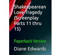 Shakespearean Love Tragedy (Screenplay Parts 11 thru 15): Paperback Version