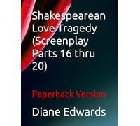 Shakespearean Love Tragedy (Screenplay Parts 16 thru 20): Paperback Version
