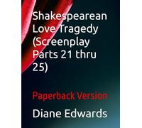 Shakespearean Love Tragedy (Screenplay Parts 21 thru 25): Paperback Version