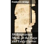 Shakespearean Music In The Plays And Early Operas (ebook)