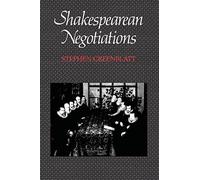 Shakespearean Negotiations: The Circulation of Social Energy in Renaissance England: 4 (New Historicism: Studies in Cultural Poetics, 84)