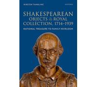 Shakespearean Objects in the Royal Collection, 1714-1939: From National Treasure to Family Heirloom