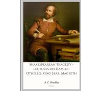 Shakespearean Tragedy - Lectures on Hamlet, Othello, King Lear, Macbeth