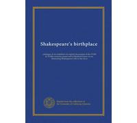 Shakespeare's birthplace: catalogue of an exhibition of original documents of the XVIth & XVIIth centuries preserved in Stratford-Upon-Avon, illustrating Shakespeare's life in the town