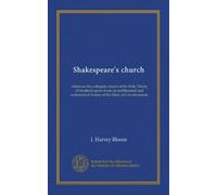 Shakespeare's church: otherwise the collegiate church of the Holy Trinity of Stratford-upon-Avon; an architectural and ecclesiastical history of the fabric and its ornaments