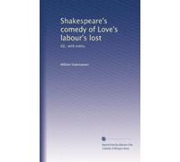 Shakespeare's comedy of Love's labour's lost: Ed., with notes,