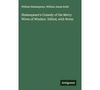 Shakespeare's Comedy of the Merry Wives of Windsor. Edited, with Notes