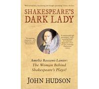 Shakespeare's Dark Lady: Amelia Bassano Lanier the woman behind Shakespeare's plays?
