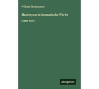 Shakespeares dramatische Werke: Erster Band