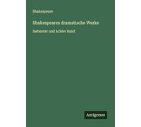 Shakespeares dramatische Werke: Siebenter und Achter Band