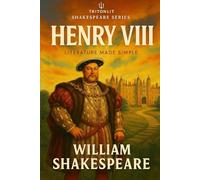 Shakespeare's Henry VIII: The Complete Annotated Edition: With Line-by-Line Annotations, Context Snacks, Scene Summaries, Character Analysis, Themes, and Critical Insights