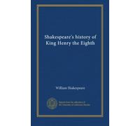 Shakespeare's history of King Henry the Eighth