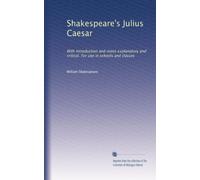 Shakespeare's Julius Caesar: With introduction and notes explanatory and critical. For use in schools and classes