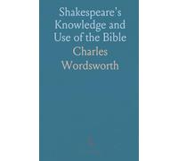 Shakespeare's Knowledge and Use of the Bible