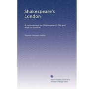 Shakespeare's London: A commentary on Shakespeare's life and work in London