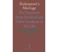 Shakespeare's Marriage: His Departure From Stratford and Other Incidents in His Life