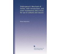 Shakespeare's Merchant of Venice, with introduction, and notes explanatory and critical, for use in schools and classes: Volume 2