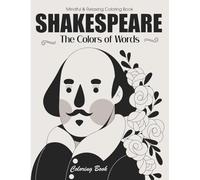 Shakespeare's Motivational 50 Quotes Coloring Book: Experience Creative Relaxation, Stress Relief and Calming Modern Art Designs (Modern Art Stress Relief Coloring Book Series)