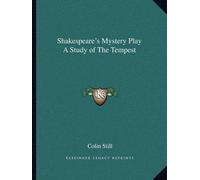 [(Shakespeare's Mystery Play a Study of the Tempest)] [Author: Colin Still] published on (September, 2010)