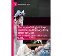 Shakespeare's Original Stage Conditions and their Afterlives across the Globe: From the Wooden O to the Yards of Seoul