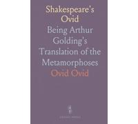 Shakespeare's Ovid: Being Arthur Golding's Translation of the Metamorphoses