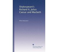 Shakespeare's Richard II, Julius Caesar and Macbeth