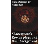Shakespeares Roman Plays And Their Background (ebook)