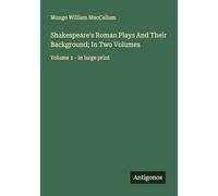 Shakespeare's Roman Plays And Their Background; In Two Volumes: Volume 1 - in large print