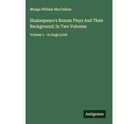 Shakespeare's Roman Plays And Their Background; In Two Volumes: Volume 1 - in large print