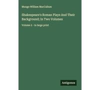Shakespeare's Roman Plays And Their Background; In Two Volumes: Volume 2 - in large print