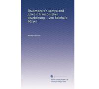 Shakespeare's Romeo and Juliet in französischer bearbeitung ... von Reinhard Bösser