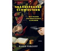 Shakespeares Schwestern: Wie Frauen die Renaissance schrieben | Vier bedeutende Schriftstellerinnen und ihre spektakulären Lebensgeschichten