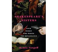 Shakespeare's Sisters: Four Women Who Wrote the Renaissance (Riverrun)
