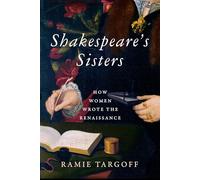 Shakespeare's Sisters: How Women Wrote the Renaissance