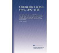 Shakespeare's sonnet story, 1592-1598: restoring the sonnets written to the Earl of Southampton to their original books and correlating them with ... Davenant as the Dark Lady : with an...