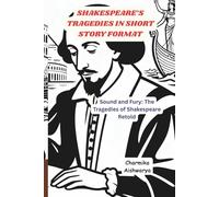 SHAKESPEARE'S TRAGEDIES IN SHORT STORY FORMAT: SOUND OF FURY: THE TRAGEDIES OF SHAKESPEARE RETOLD