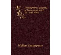 Shakespeare's Tragedy of Romeo and Juliet: Ed., With Notes,
