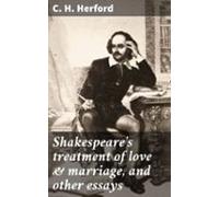Shakespeares Treatment Of Love & Marriage And Other Essays (ebook)