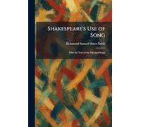 Shakespeare's Use of Song: With the Text of the Principal Songs