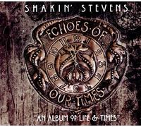 SHAKIN STEVENS - ECHOES OF OUR TIMES