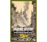 Shaking History: The 1906 San Francisco Earthquake for Kids