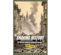Shaking History: The 1906 San Francisco Earthquake for Kids