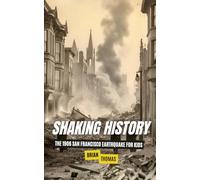 Shaking History: The 1906 San Francisco Earthquake for Kids (Famous Disasters For Kids)