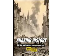 Shaking History: The 1906 San Francisco Earthquake for Kids (Famous Disasters For Kids)