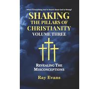 Shaking The Pillars Of Christianity: Revealing The Misconceptions
