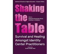 Shaking the Table: Survival and Healing Amongst Identity Center Practitioners (Identity & Practice in Higher Education-Student Affairs)