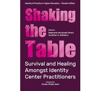 Shaking the Table: Survival and Healing Amongst Identity Center Practitioners (Identity & Practice in Higher Education-Student Affairs)