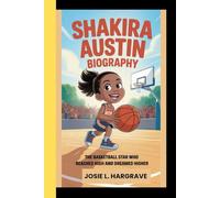 Shakira Austin Biography: The basketball Star Who Reached High and Dreamed Higher