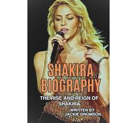 SHAKIRA BIOGRAPHY: The Rise and Reign of Shakira